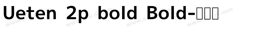 Ueten 2p bold Bold字体转换